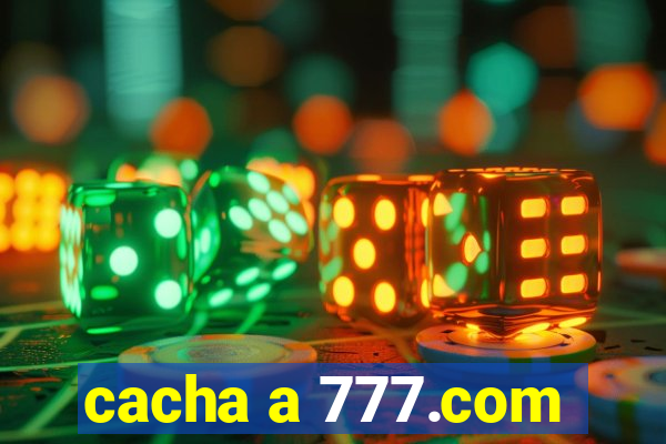 cacha a 777.com